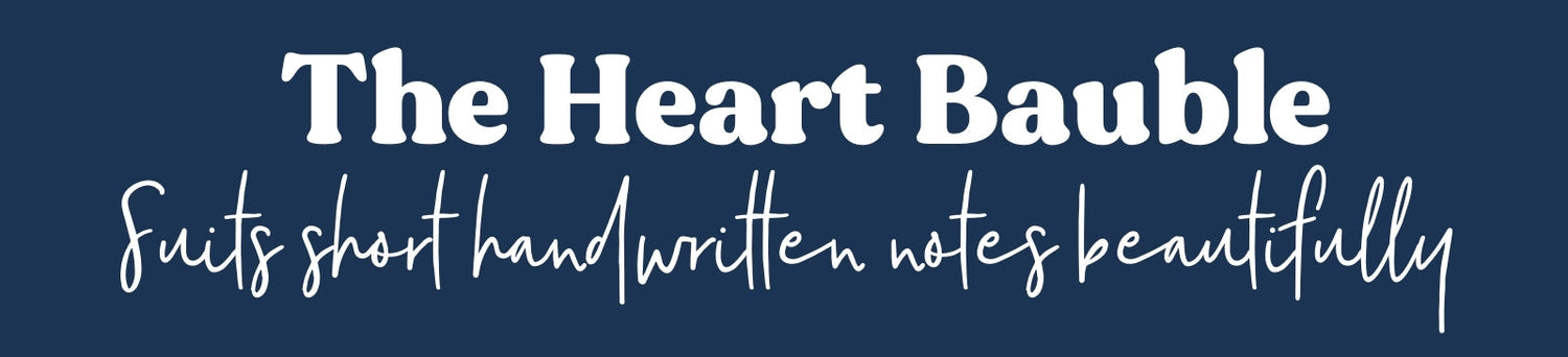 The Heart Bauble: suits short handwritten notes beautifully
